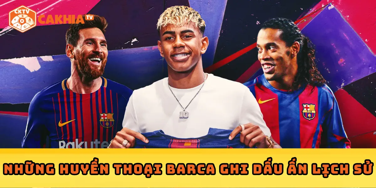 Những huyền thoại Barca ghi dấu ấn lịch sử