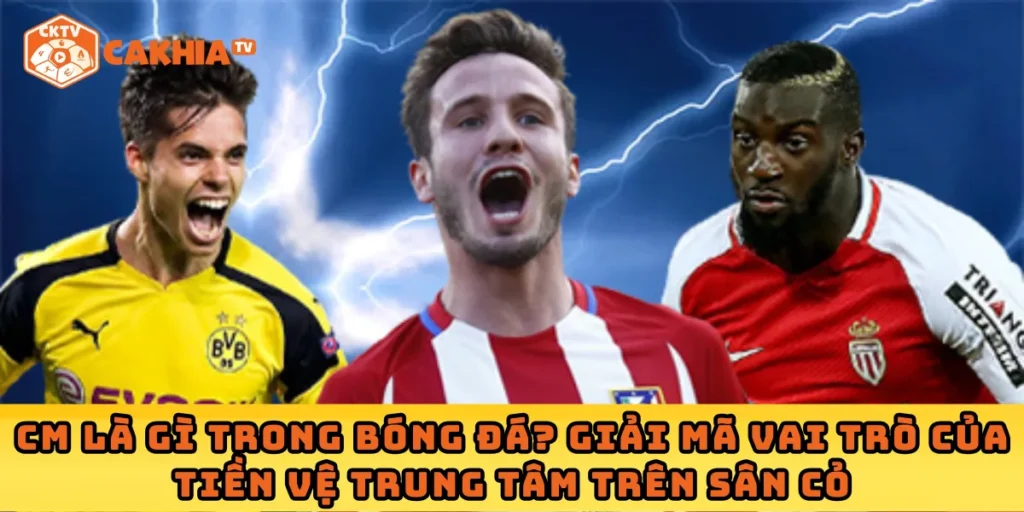 cm là gì trong bóng đá