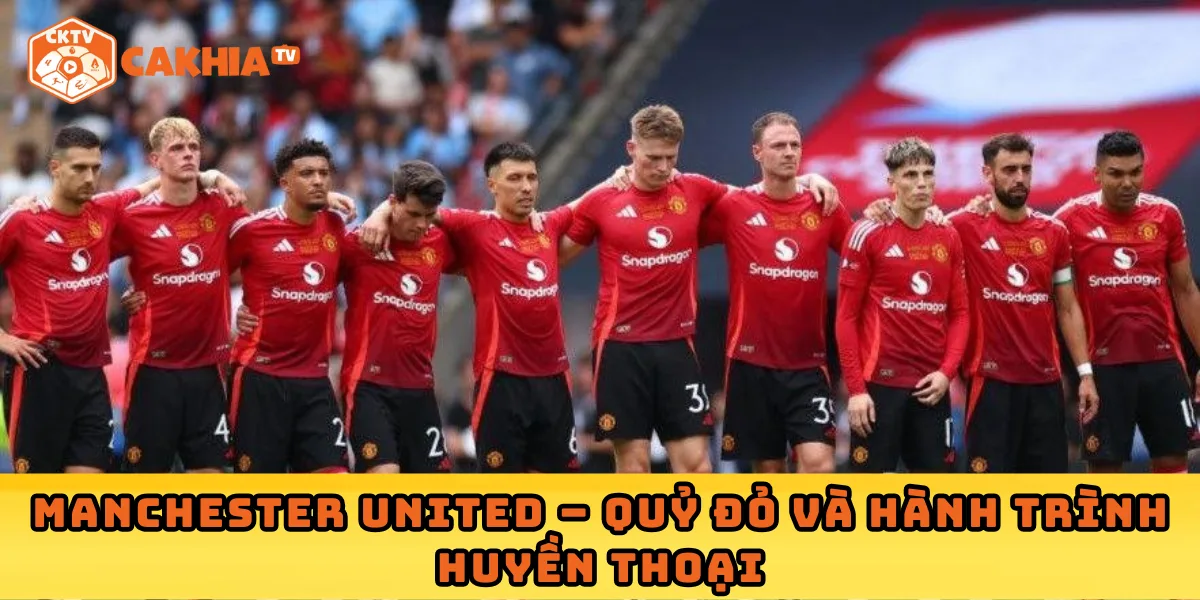 Manchester United – Quỷ Đỏ và hành trình huyền thoại