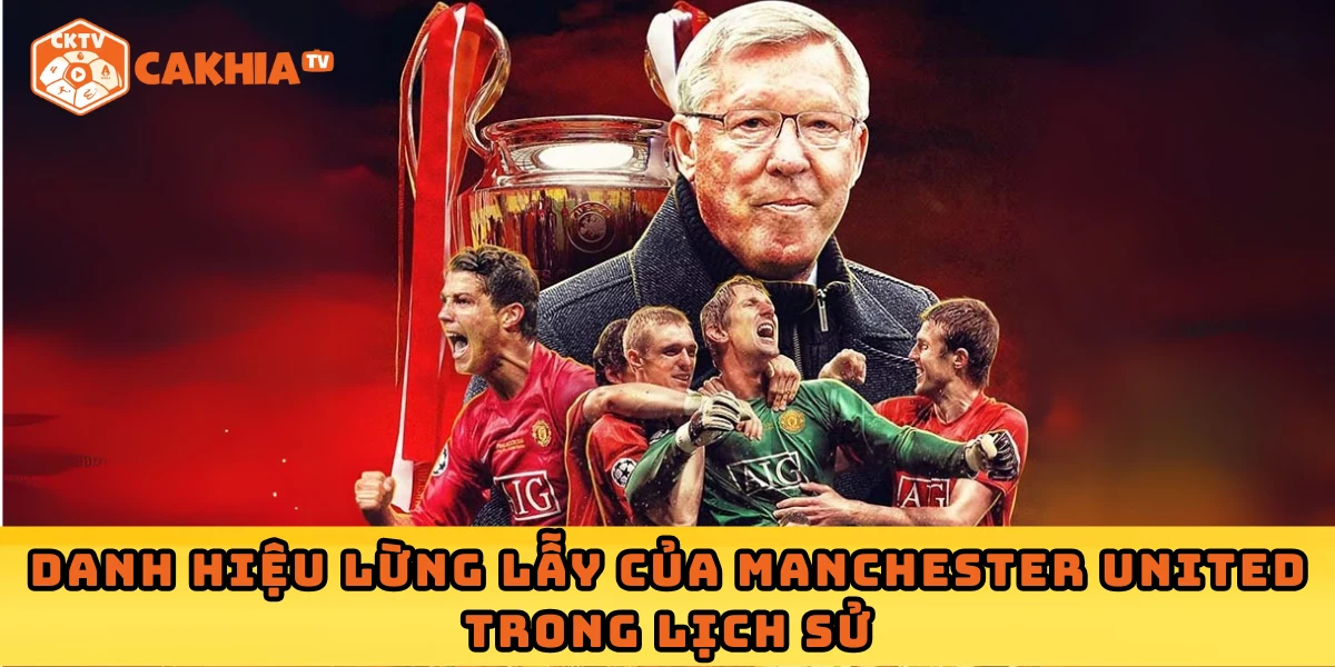Danh hiệu lừng lẫy của Manchester United trong lịch sử
