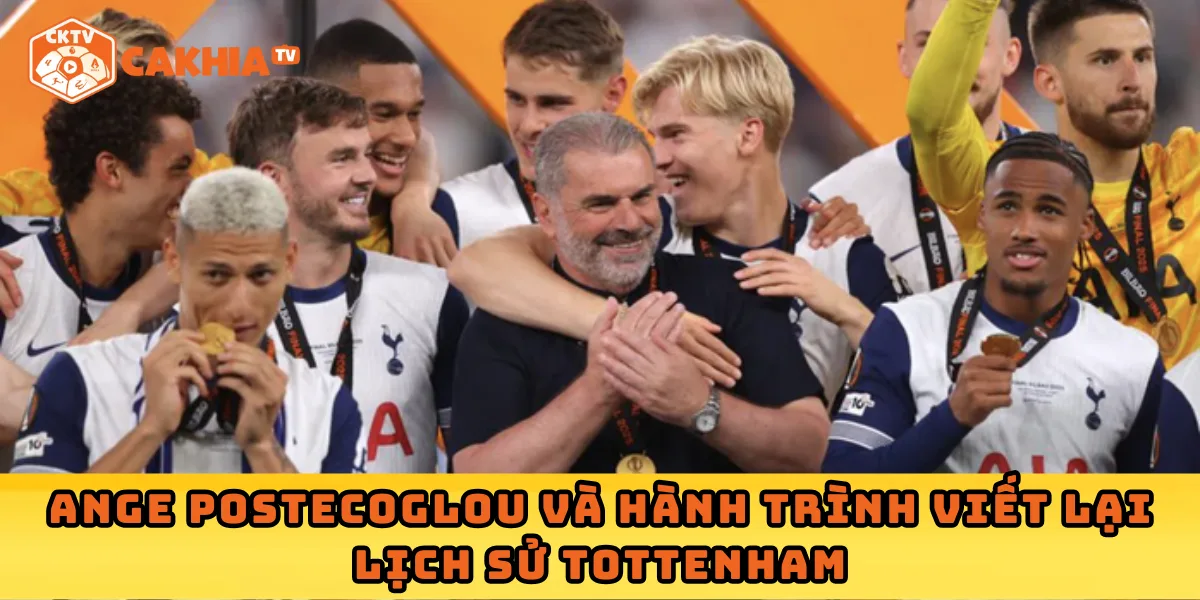 Ange Postecoglou và hành trình viết lại lịch sử Tottenham